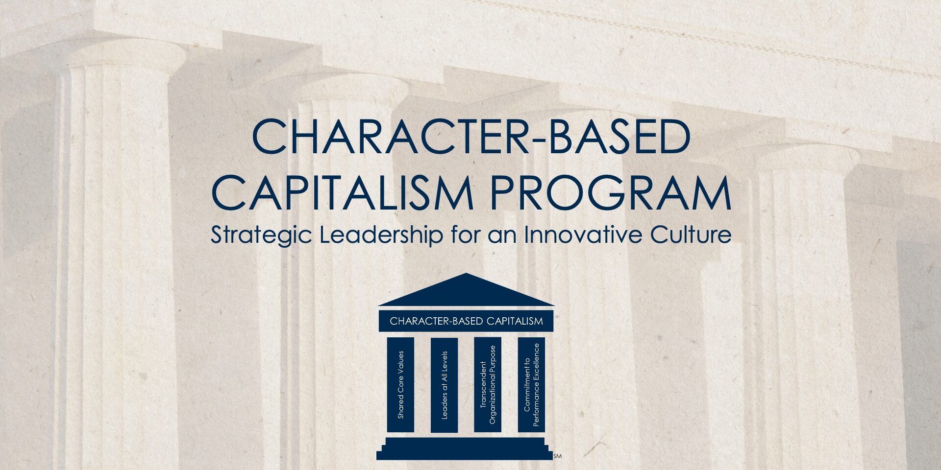 CHARACTER-BASED CAPITALISM PROGRAM Strategic Leadership for an Innovative Culture